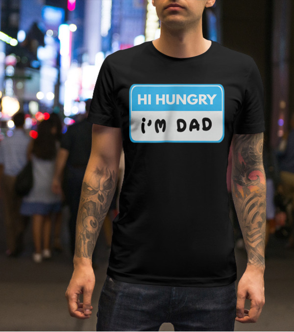 Hi Hungry I'm Dad Funny Dad Joke Label T-Shirt