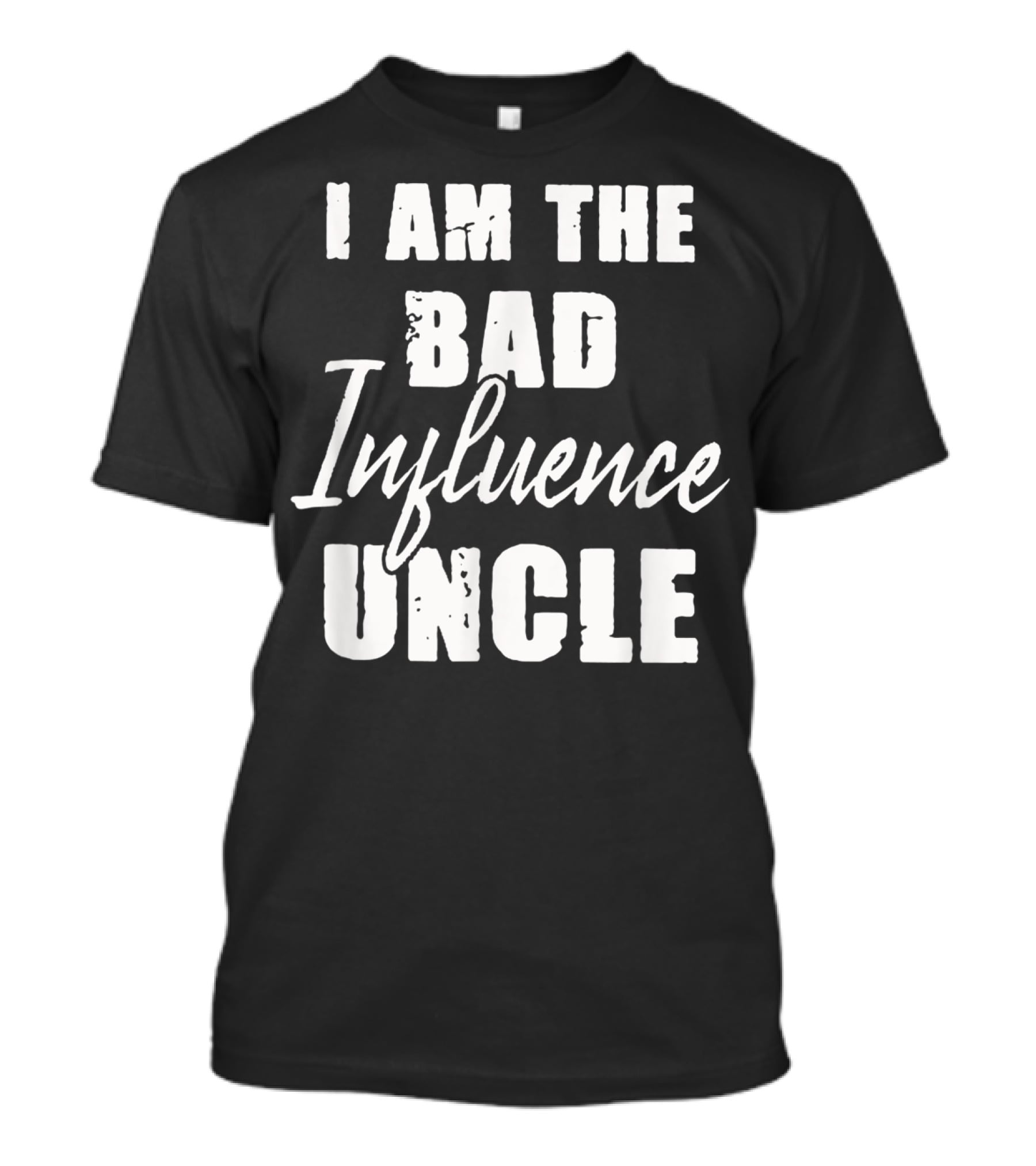 I Am The Bad Influence Uncle Fun T-Shirt
