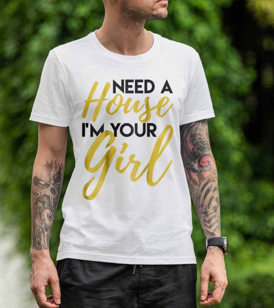Need A House I'm Your Girl Real Estate Investor T-Shirt