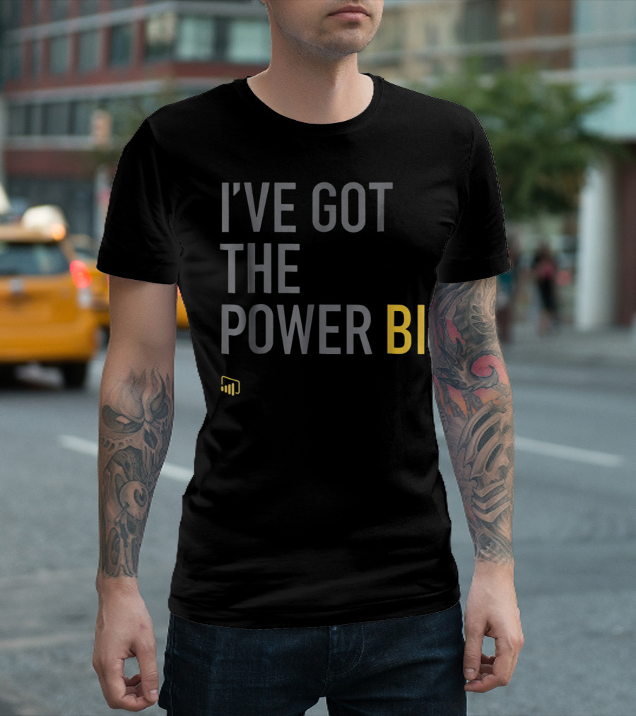 I've Got the Power BI Microsoft Data Analytics T-Shirt