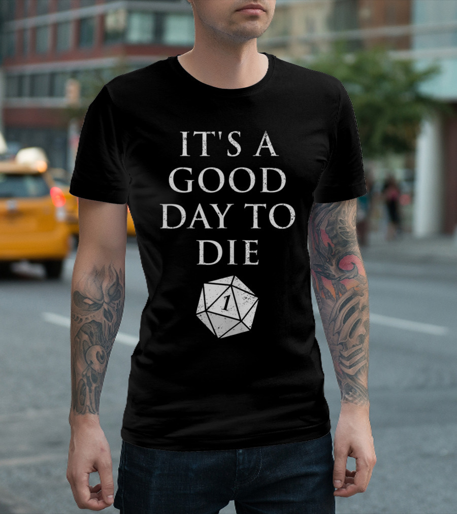 It's A Good Day To Die RPG D20 Dice Roll One T-Shirt