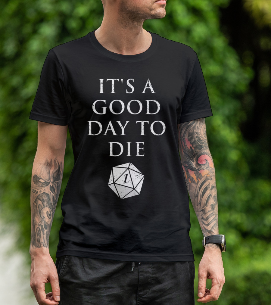 It's A Good Day To Die RPG D20 Dice Roll One T-Shirt