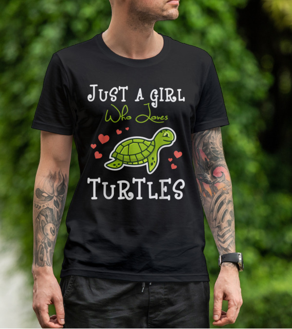 Just A Girl Who Loves Turtles With Heart Accents And Green Turtle T-Shirt