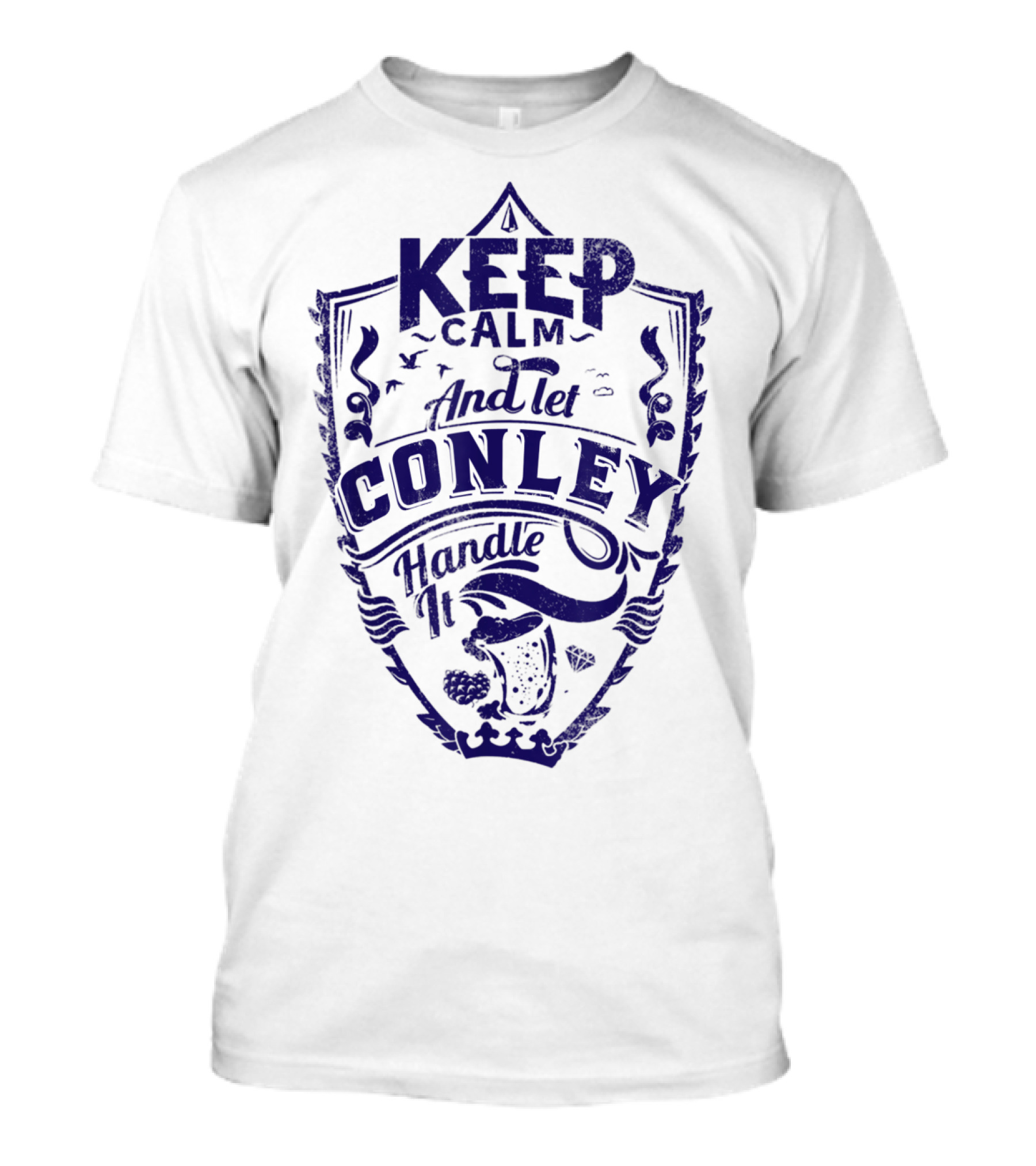 KEEP CALM AND LET CONLEY HANDLE IT T-Shirt