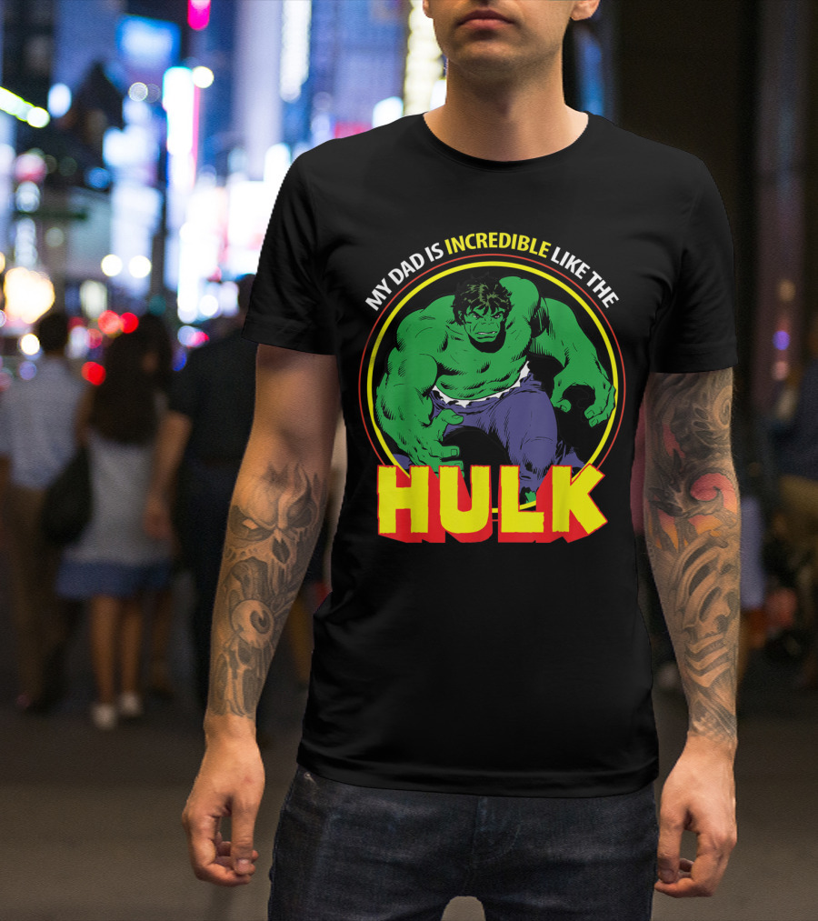 My Dad Is Incredible Like The Hulk Marvel T-Shirt