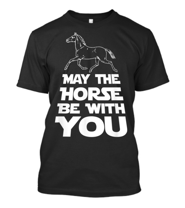 May The Horse Be With You Funny Star Wars T-Shirt