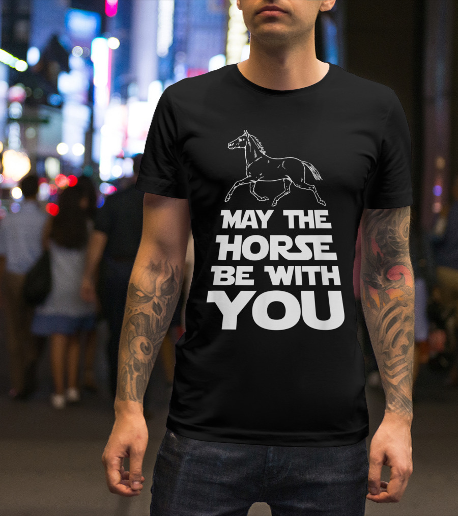 May The Horse Be With You Funny Star Wars T-Shirt