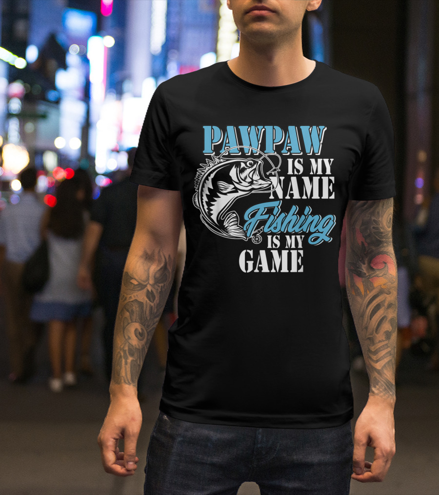 PAWPAW Is My Name Fishing Is My Game T-Shirt