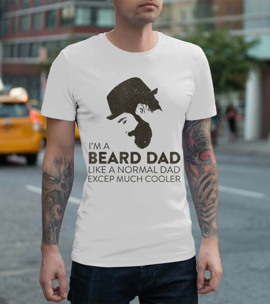 I'm a Beard Dad Like a Normal Dad Except Much Cooler T-Shirt