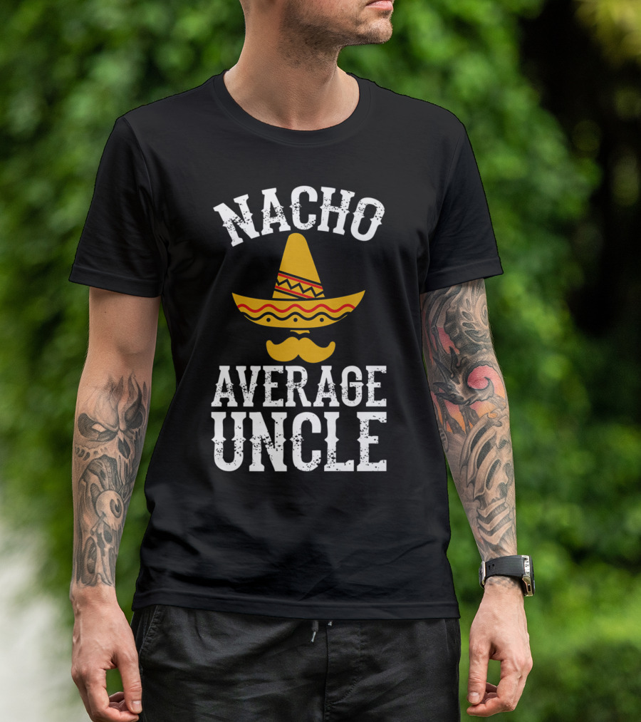 Nacho Average Uncle Funny Uncle Sombrero Mustache T-Shirt