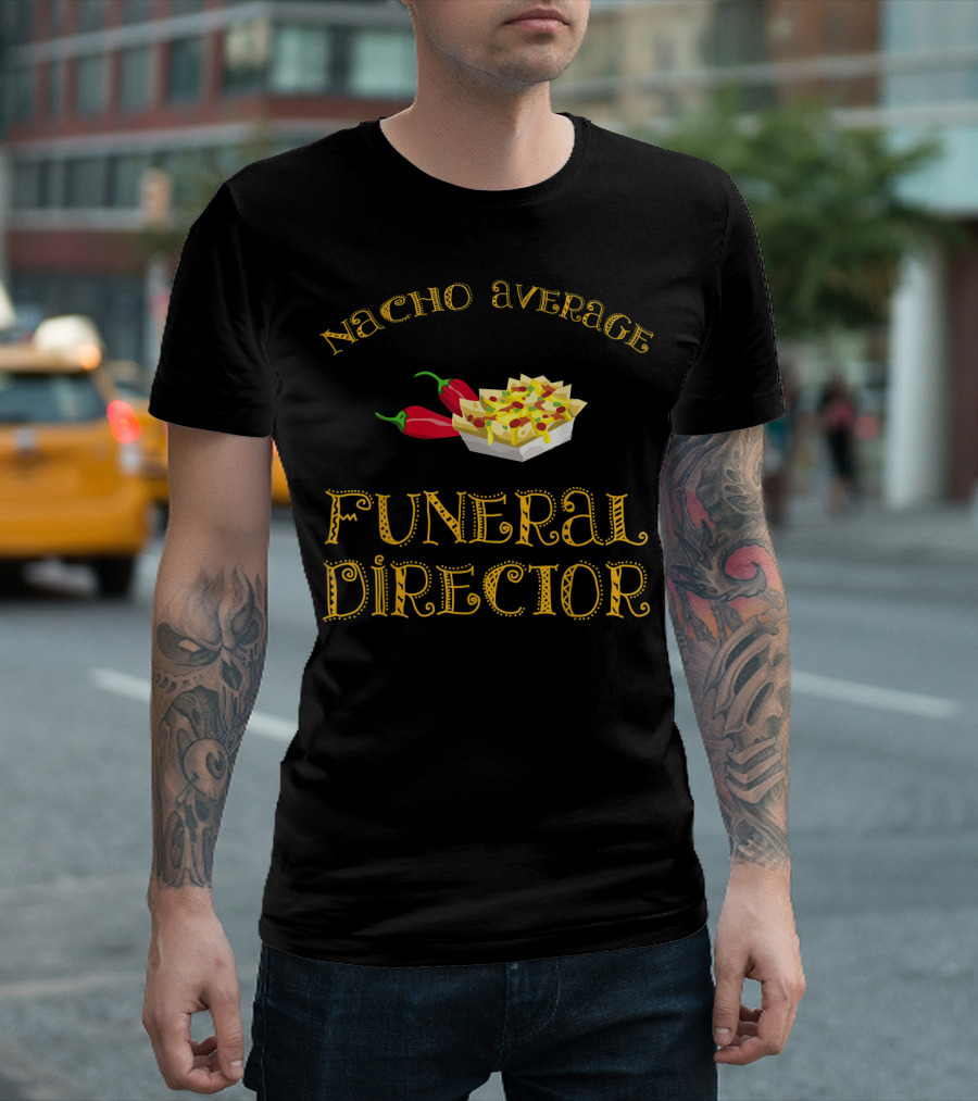 Nacho Average Funeral Director Funny Hispanic With Nachos And Peppers T-Shirt