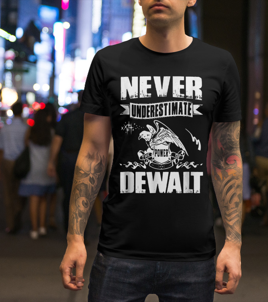 Never Underestimate The Power Of Dewalt Eagle Banner T-Shirt