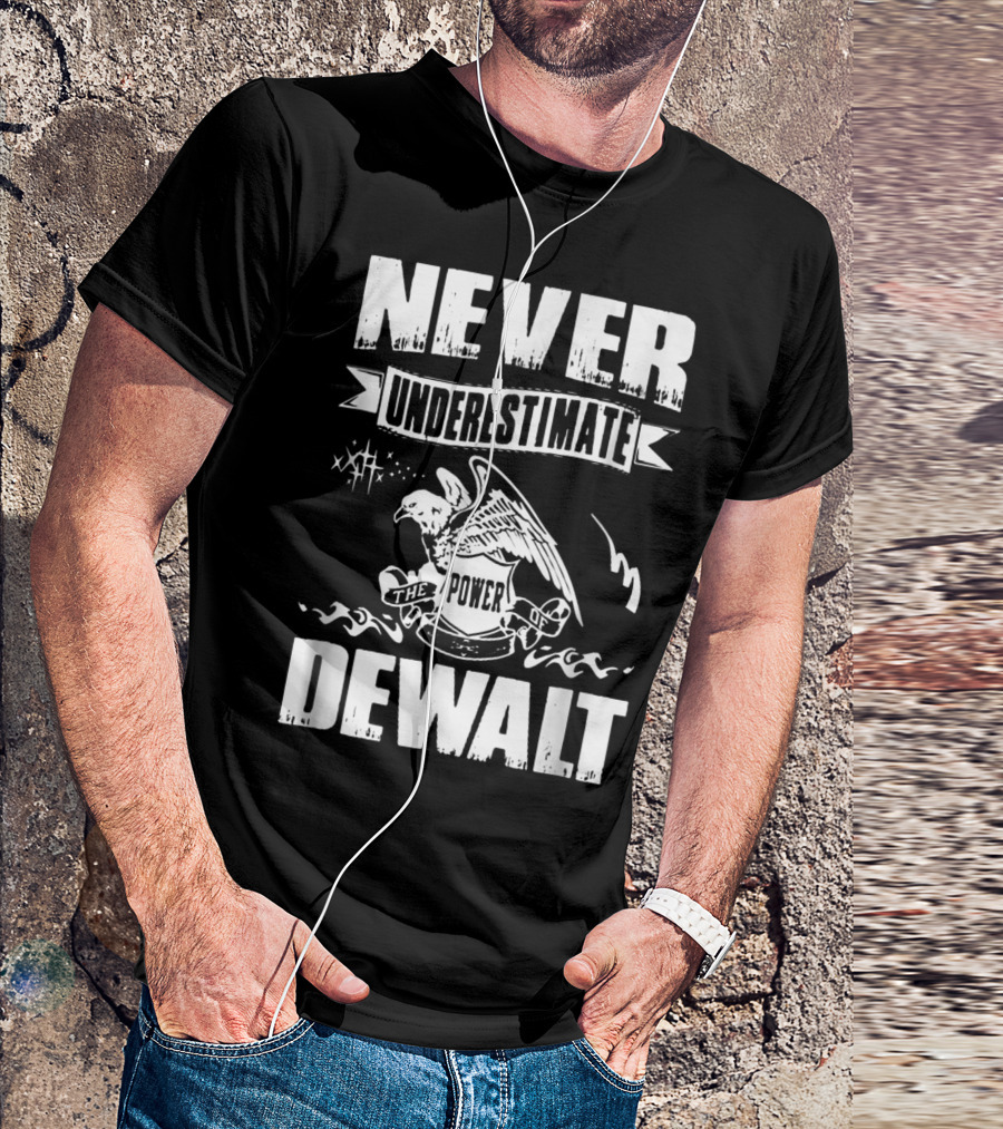Never Underestimate The Power Of Dewalt Eagle Banner T-Shirt