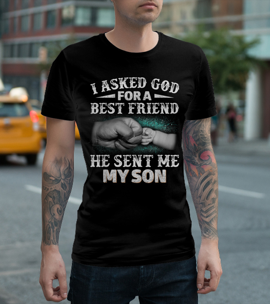 I Asked God For A Best Friend He Sent Me My Son Fist Bump T-Shirt