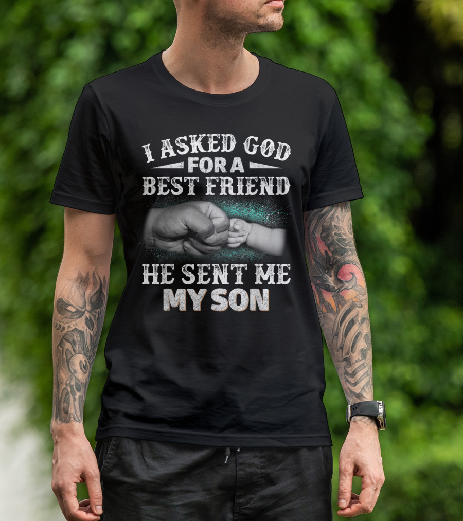 I Asked God For A Best Friend He Sent Me My Son Fist Bump T-Shirt