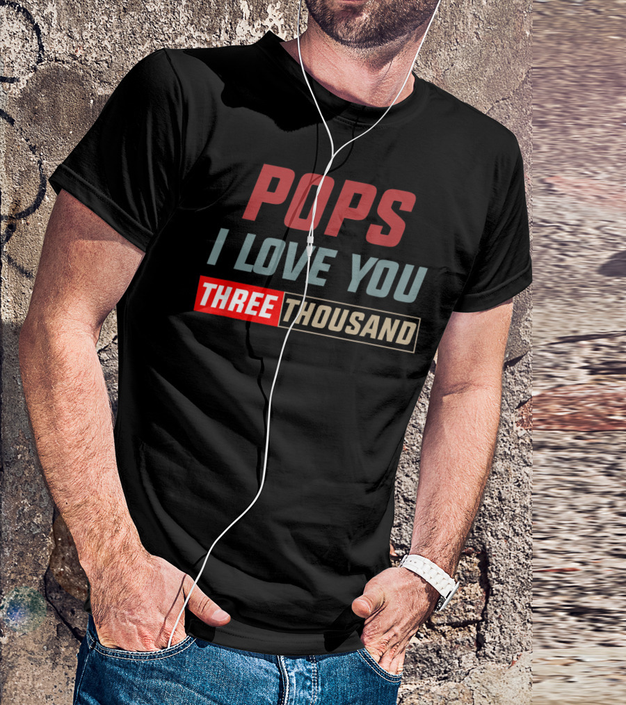 Pops I Love You Three Thousand Father's Day T-Shirt