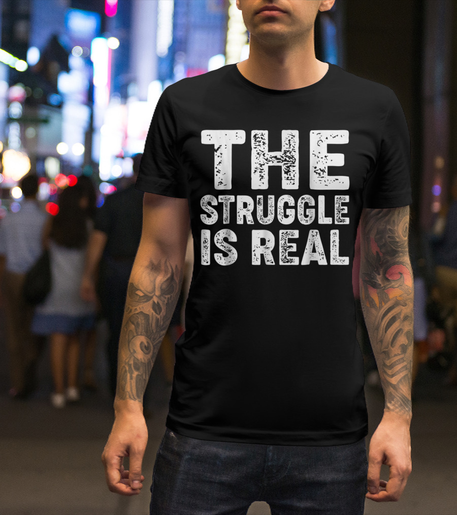 The Struggle Is Real For Sport Lovers Gym T-Shirt