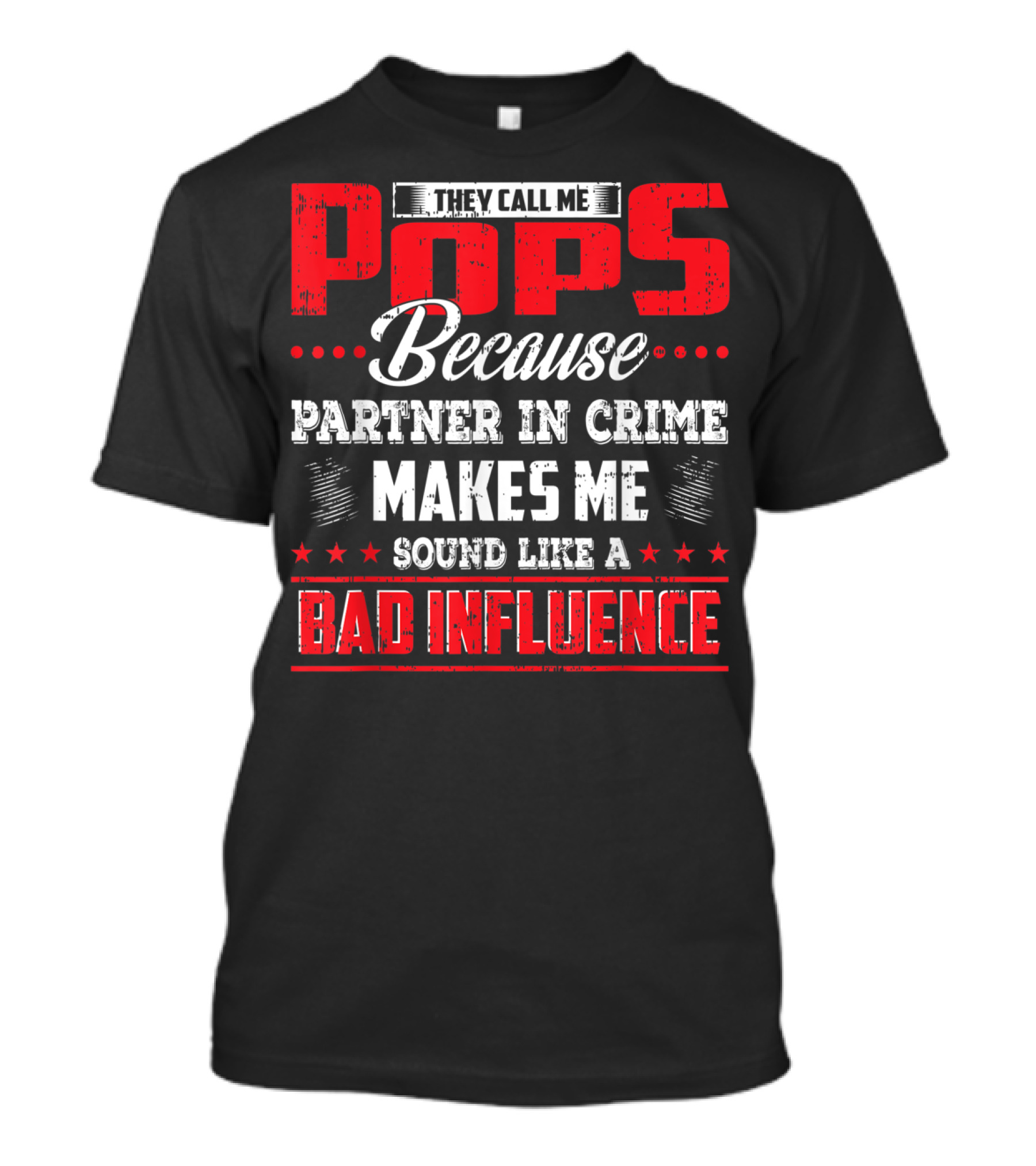 They Call Me Pops Because Partner In Crime Makes Me Sound Like A Bad Influence T-Shirt