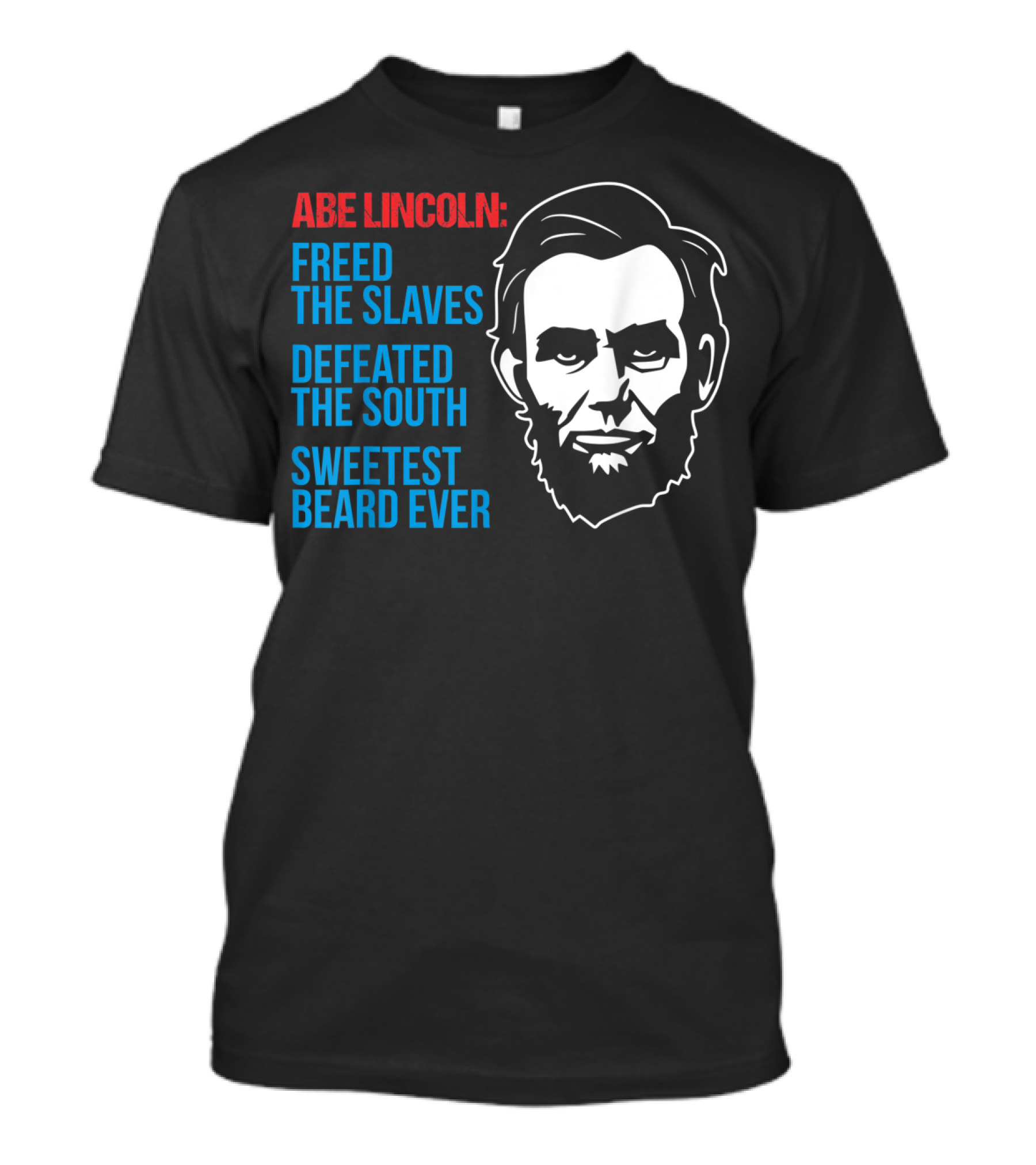 4th Of July Abe Lincoln Freed The Slaves Defeated The South Sweetest Beard Ever T-Shirt