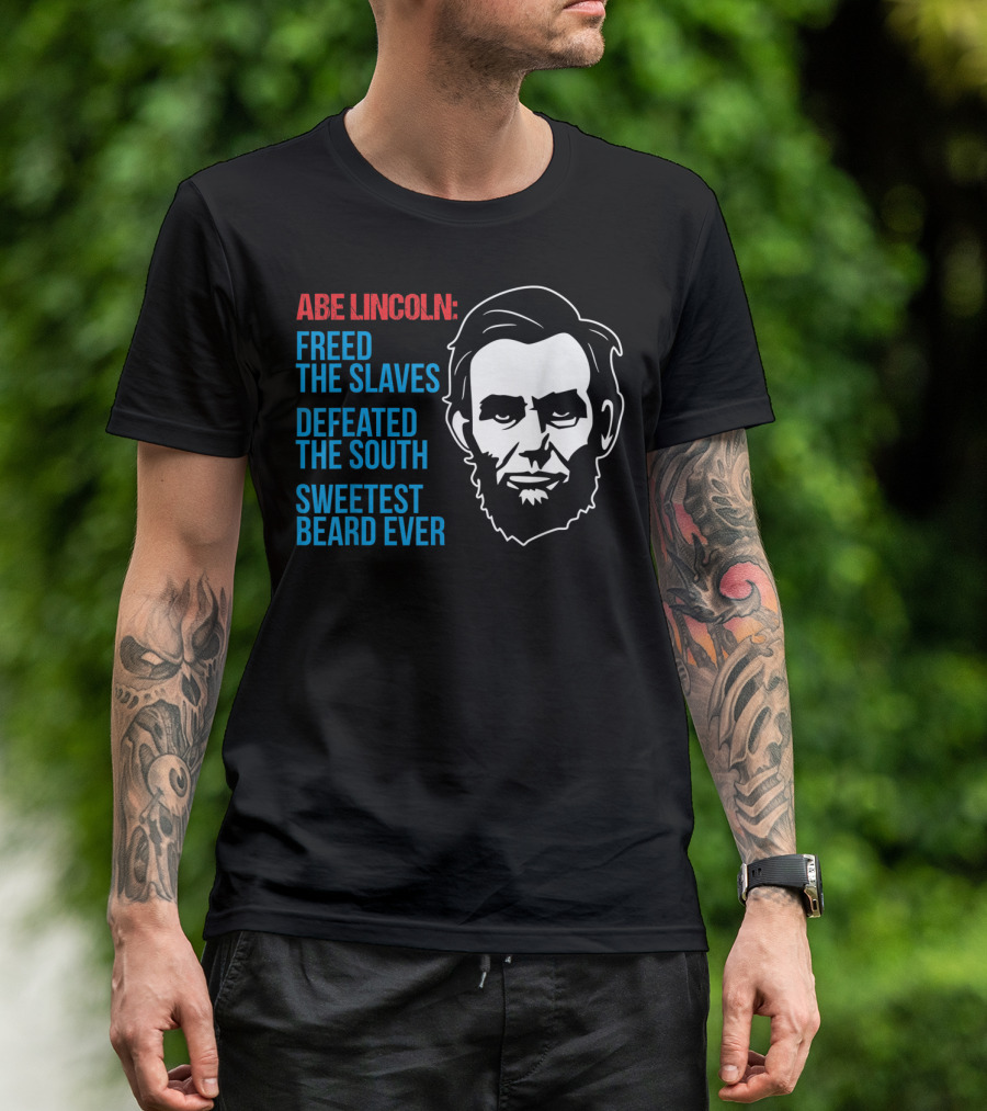 4th Of July Abe Lincoln Freed The Slaves Defeated The South Sweetest Beard Ever T-Shirt