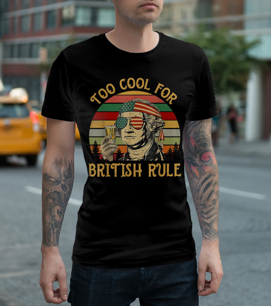Too Cool For British Rule George Washington Vintage Beer American Flag Sunglasses T-Shirt