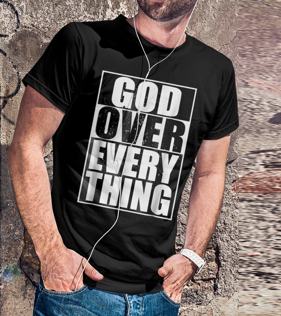 God Over Everything Cool Christian Him T-Shirt