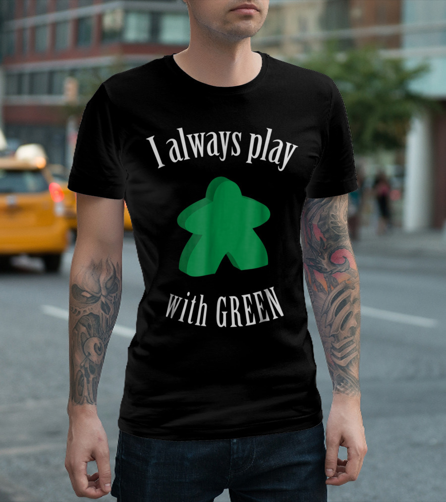 I Always Play With Green Meeple Board Game T-Shirt