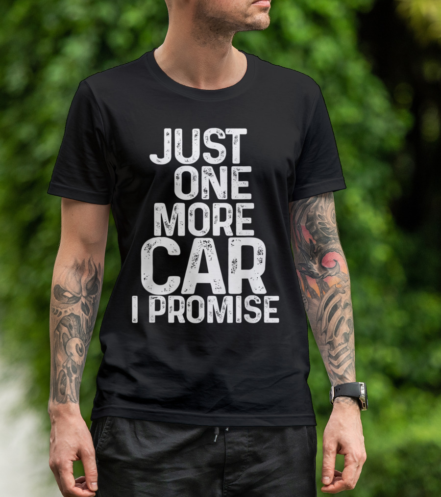 Humorous Just One More Car I Promise T-Shirt