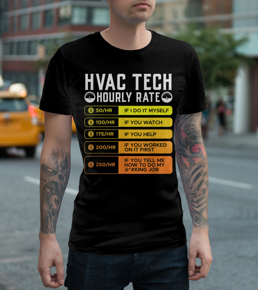 HVAC Technician Hourly Rate: If I Do It Myself, If You Watch, If You Help, If You Worked On It First, If You Tell Me How To Do My Job T-Shirt