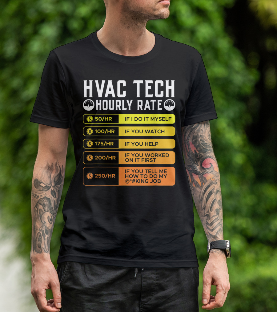 HVAC Technician Hourly Rate: If I Do It Myself, If You Watch, If You Help, If You Worked On It First, If You Tell Me How To Do My Job T-Shirt