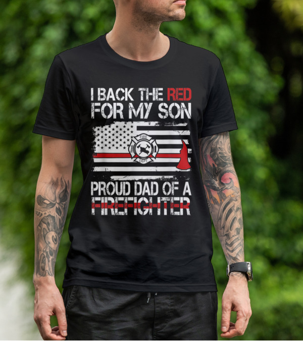 I Back The Red For My Son Proud Dad Of A Firefighter Fire Dept Flag Axe T-Shirt