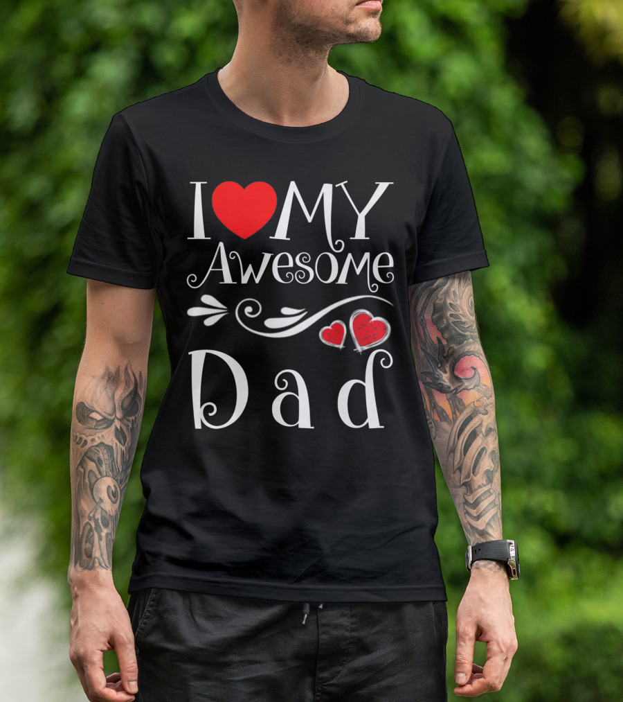 I Love My Awesome Dad Heart Parents Day T-Shirt