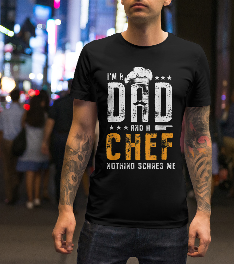 I'm A Dad And A Chef Nothing Scares Me Chef Hat Knife T-Shirt