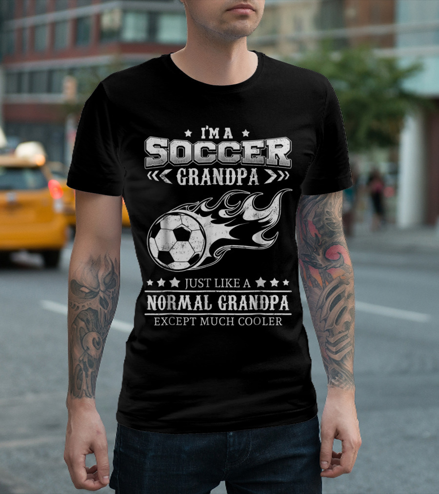 I'm a Soccer Grandpa Just Like a Normal Grandpa Except Much Cooler T-Shirt