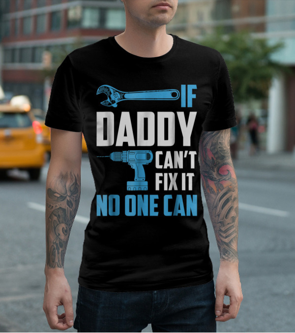 If Daddy Can't Fix It No One Can Wrench Drill Dad Repair Tools T-Shirt