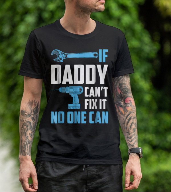 If Daddy Can't Fix It No One Can Wrench Drill Dad Repair Tools T-Shirt