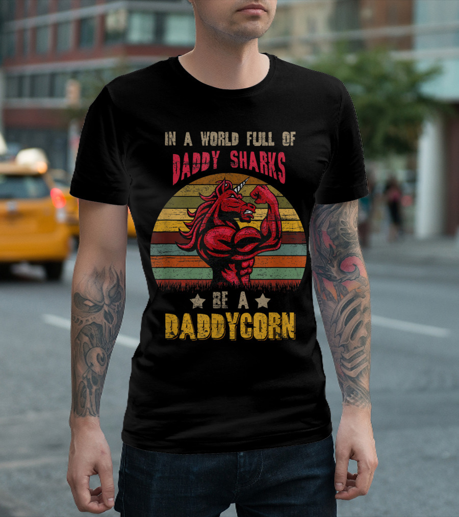 In a World Full of Daddy Sharks Be a Daddycorn Vintage Unicorn T-Shirt