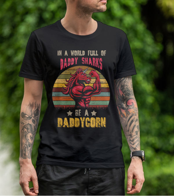 In A World Full Of Daddy Sharks Be A Daddycorn Vintage Unicorn T-Shirt