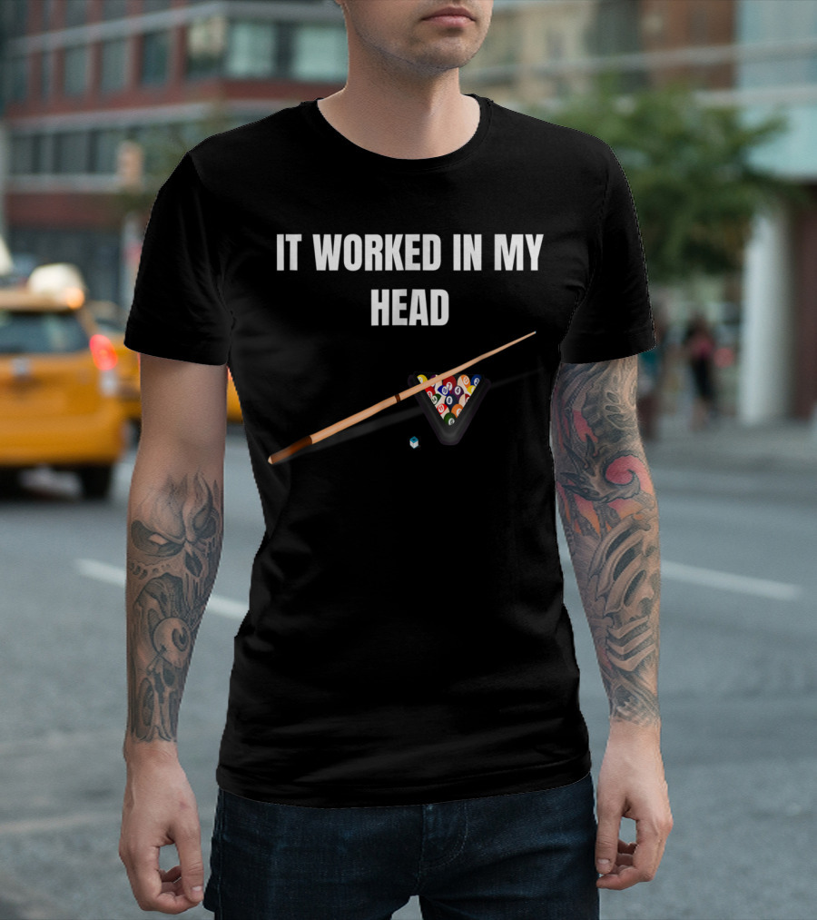 It Worked In My Head Pool Billiard Cue and Rack Balls T-Shirt