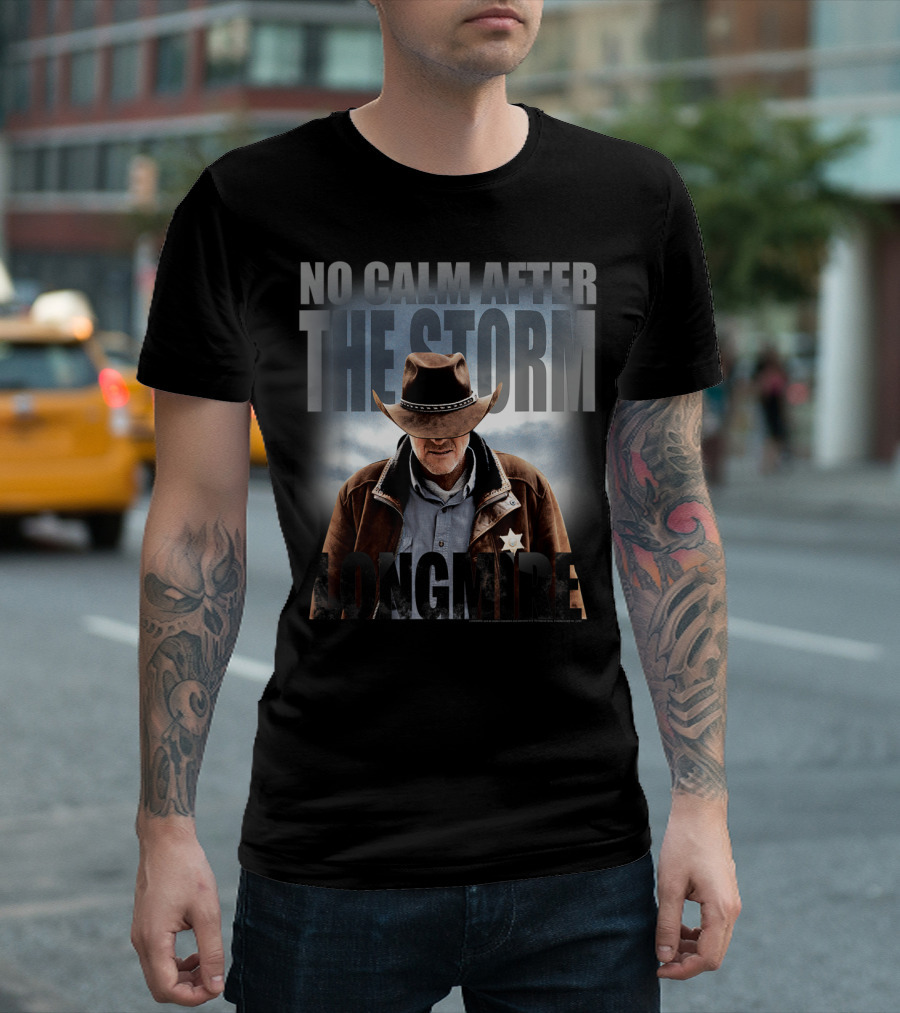 No Calm After the Storm Longmire T-Shirt