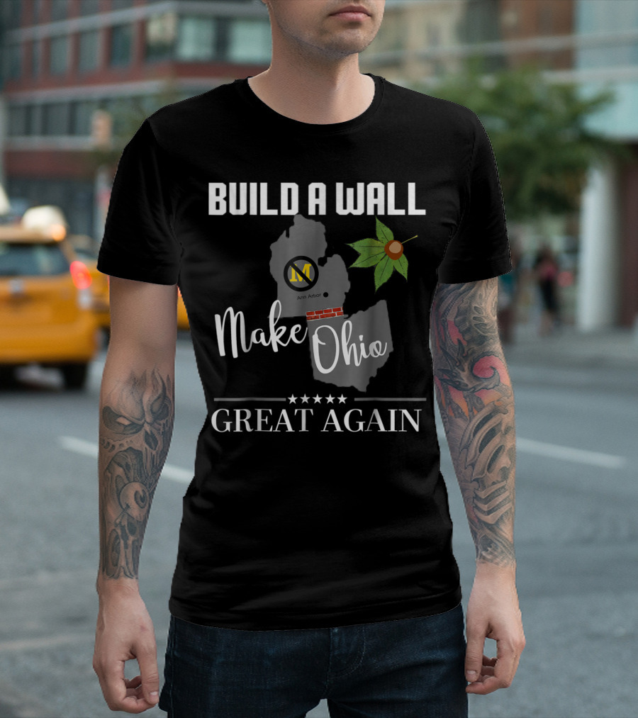 Build A Wall Make Ohio Great Again State Football Ann Arbor Leaf T-Shirt