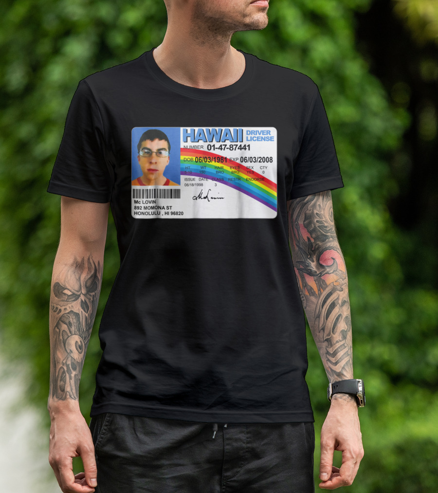 HAWAII Driver License McLovin 01-47-87441 DOB 06/03/1981 EXP 06/03/2008 T-Shirt