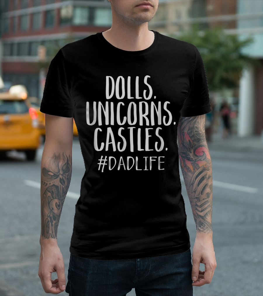 Dolls Unicorns Castles Cute Dad Life Mens DadLife T-Shirt