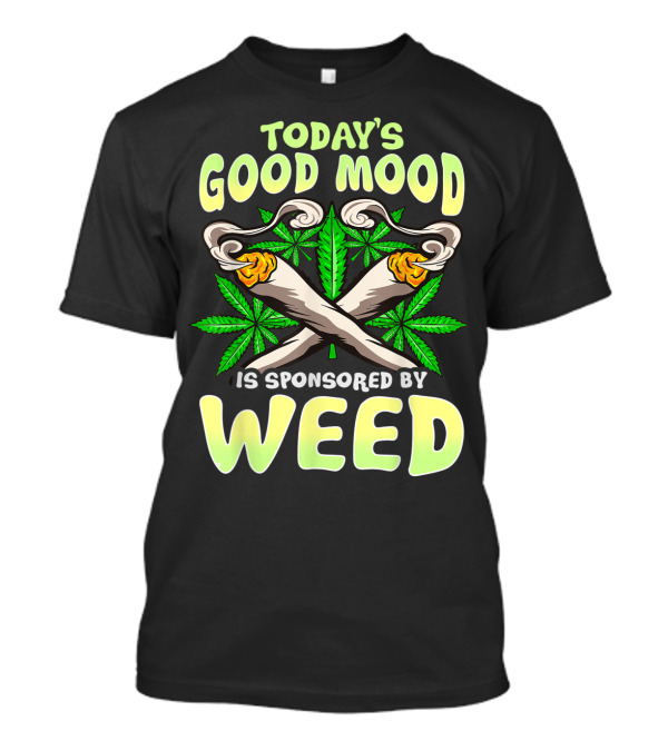 Today's Good Mood Is Sponsored By Weed Mens Funny Marijuana Lover Cannabis Fan T-Shirt