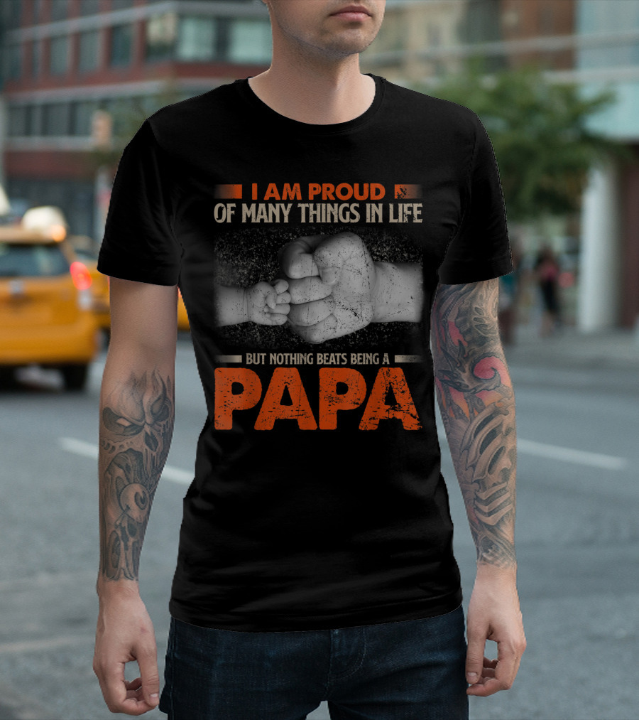 I Am Proud Of Many Things In Life But Nothing Beats Being A Papa T-Shirt