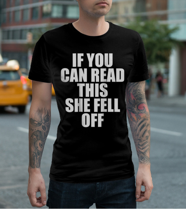 Mens If You Can Read This She Fell Off Moto T-Shirt