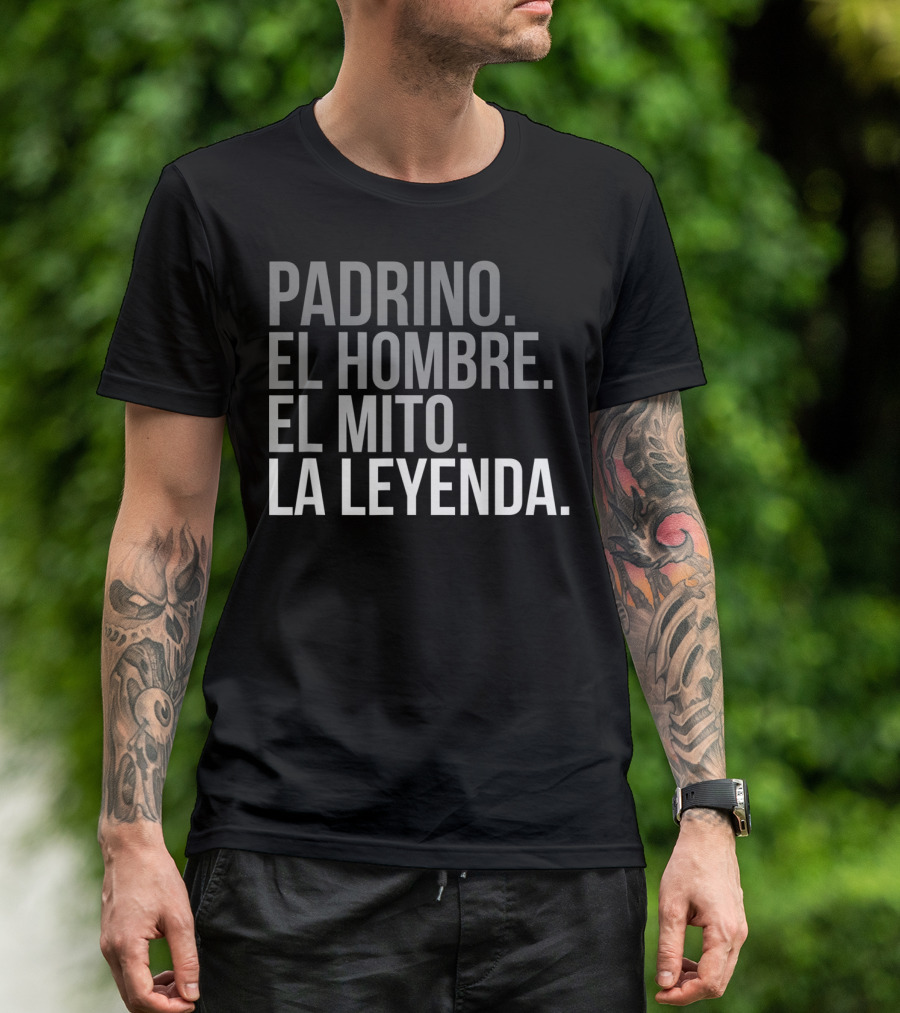 Padrino El Hombre El Mito La Leyenda Godfather Legend T-Shirt