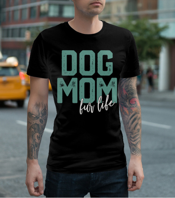 Dog Mom Fur Life Mother's Day T-Shirt