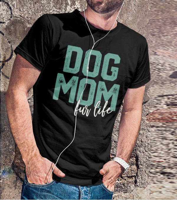 Dog Mom Fur Life Mother's Day T-Shirt
