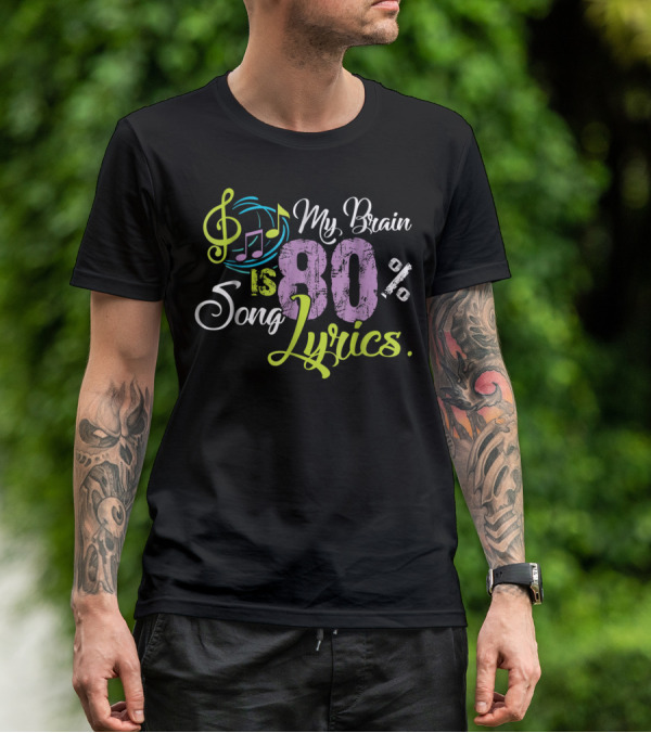 My Brain Is 80 Percent Song Lyrics Funny Music Lover T-Shirt